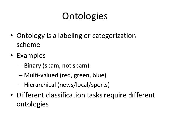 Ontologies • Ontology is a labeling or categorization scheme • Examples – Binary (spam,