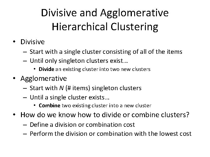 Divisive and Agglomerative Hierarchical Clustering • Divisive – Start with a single cluster consisting