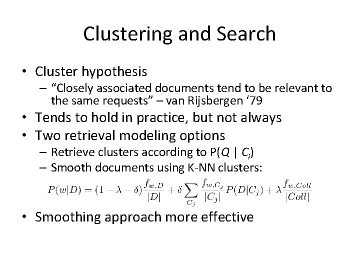 Clustering and Search • Cluster hypothesis – “Closely associated documents tend to be relevant