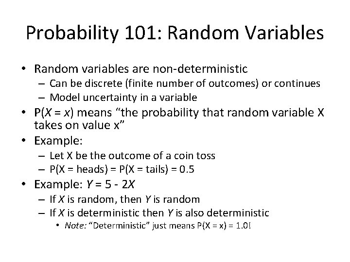 Probability 101: Random Variables • Random variables are non-deterministic – Can be discrete (finite