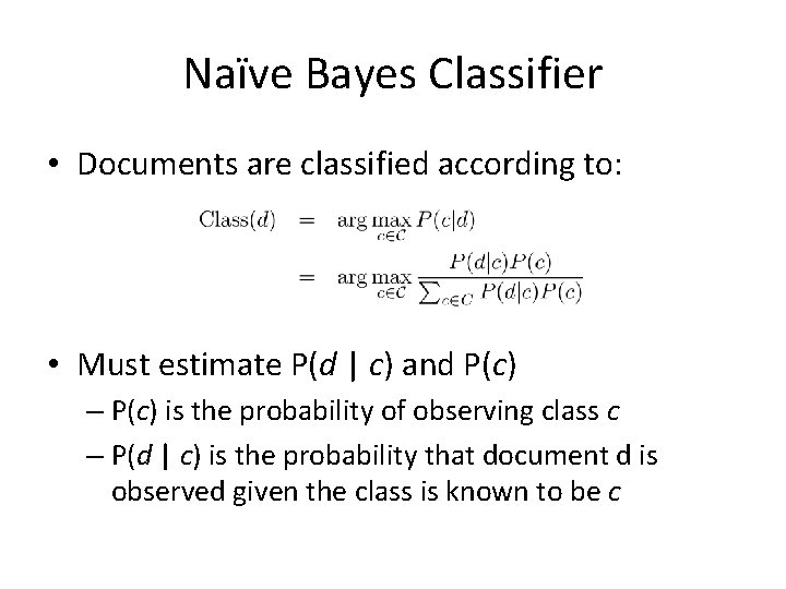 Naïve Bayes Classifier • Documents are classified according to: • Must estimate P(d |