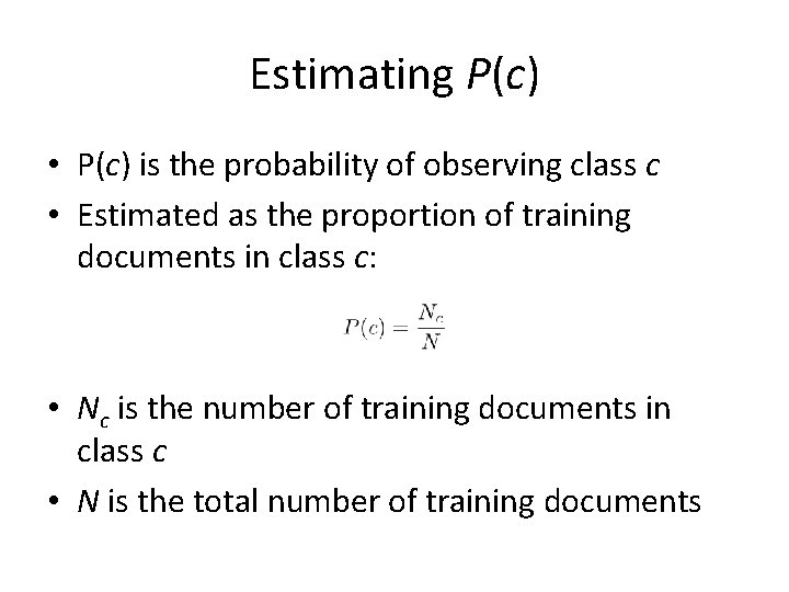 Estimating P(c) • P(c) is the probability of observing class c • Estimated as