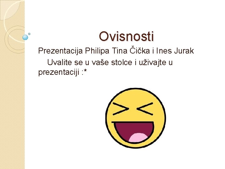 Ovisnosti Prezentacija Philipa Tina Čička i Ines Jurak Uvalite se u vaše stolce i