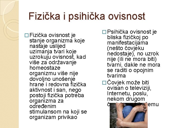 Fizička i psihička ovisnost � Fizička ovisnost je stanje organizma koje nastaje uslijed uzimanja