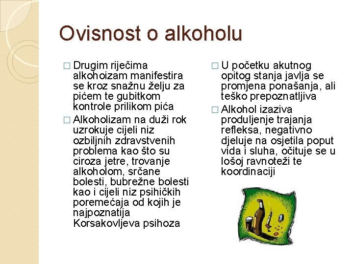 Ovisnost o alkoholu � Drugim riječima alkohoizam manifestira se kroz snažnu želju za pićem