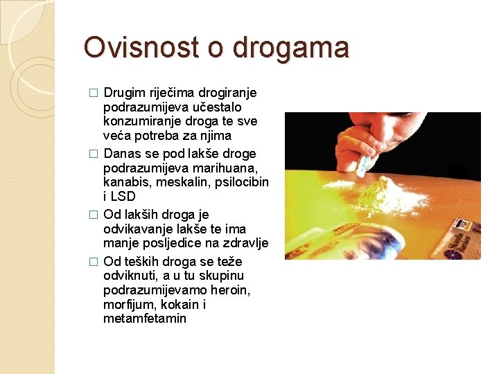 Ovisnost o drogama Drugim riječima drogiranje podrazumijeva učestalo konzumiranje droga te sve veća potreba