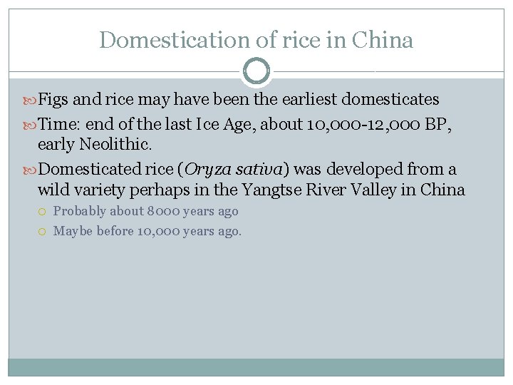 Domestication of rice in China Figs and rice may have been the earliest domesticates