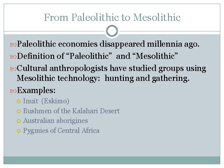 From Paleolithic to Mesolithic Paleolithic economies disappeared millennia ago. Definition of “Paleolithic” and “Mesolithic”