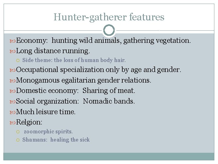 Hunter-gatherer features Economy: hunting wild animals, gathering vegetation. Long distance running. Side theme: the