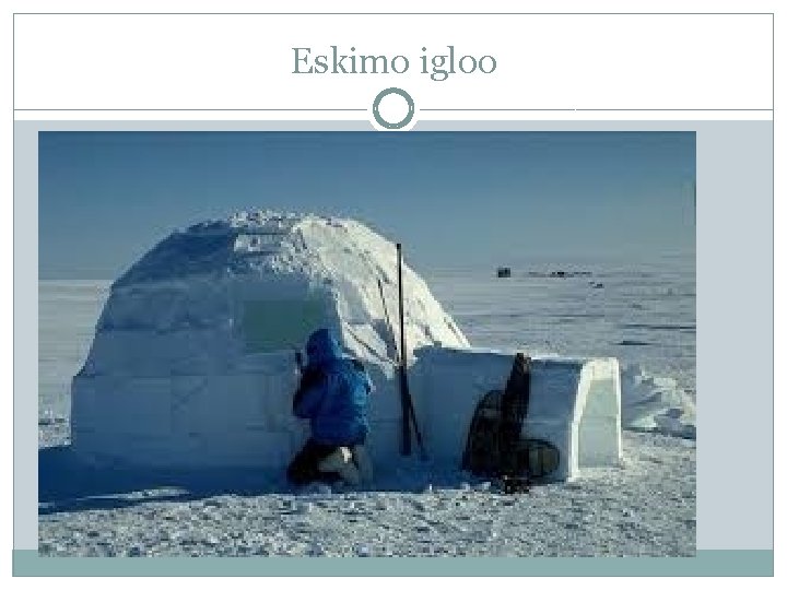 Eskimo igloo 