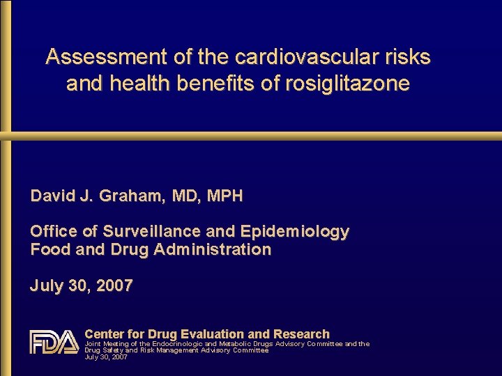 Assessment of the cardiovascular risks and health benefits of rosiglitazone David J. Graham, MD,