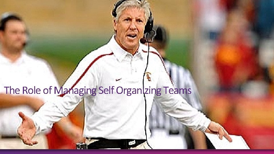 The Role of Managing Self Organizing Teams 