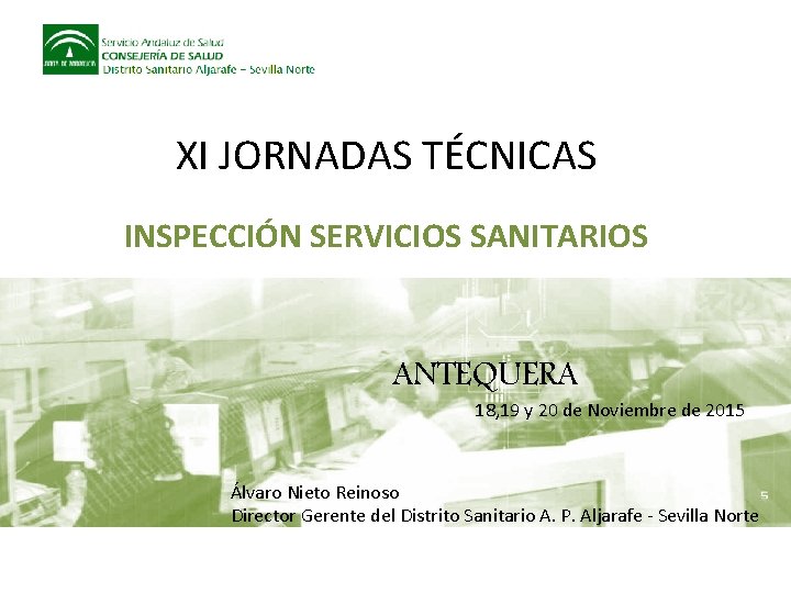 XI JORNADAS TÉCNICAS INSPECCIÓN SERVICIOS SANITARIOS ANTEQUERA 18, 19 y 20 de Noviembre de