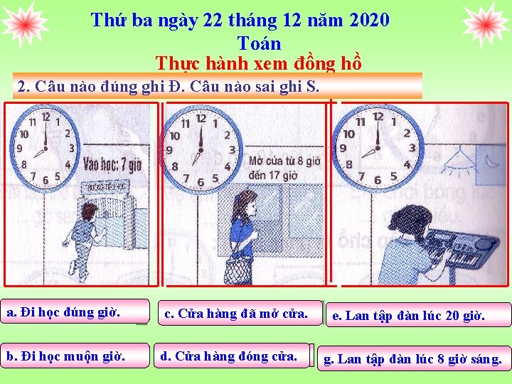 Thứ ba ngày 22 tháng 12 năm 2020 Toán Thực hành xem đồng hồ