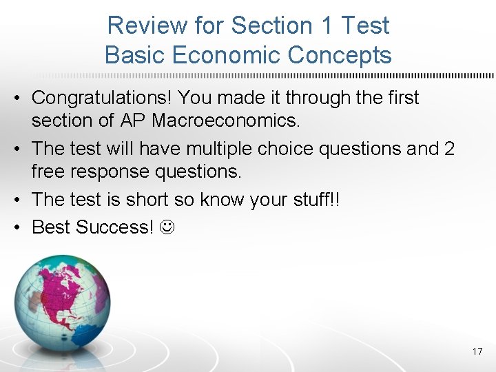 Review for Section 1 Test Basic Economic Concepts • Congratulations! You made it through