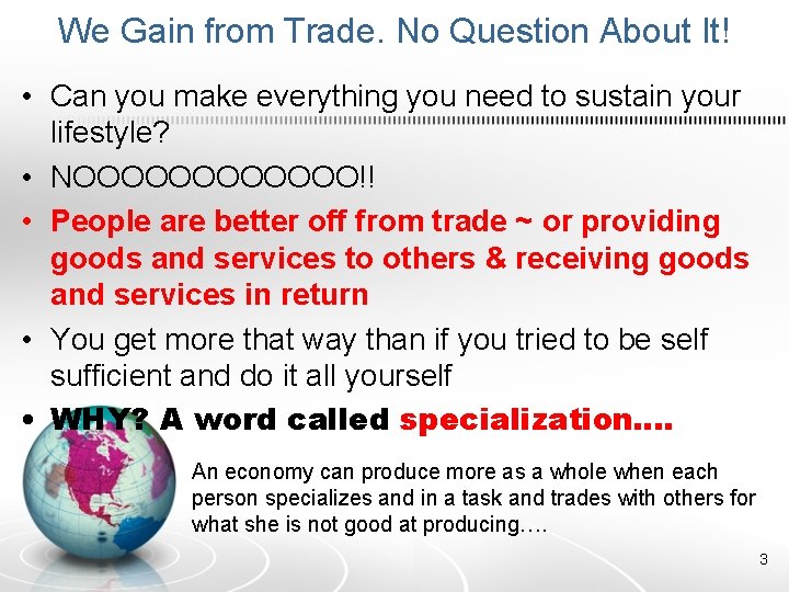 We Gain from Trade. No Question About It! • Can you make everything you