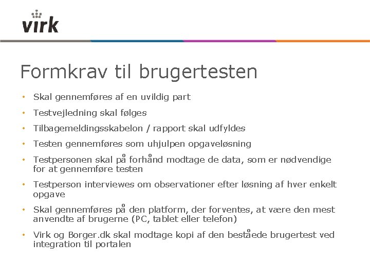 Formkrav til brugertesten • Skal gennemføres af en uvildig part • Testvejledning skal følges