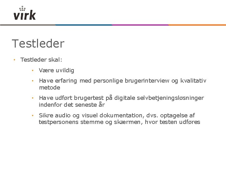 Testleder • Testleder skal: • Være uvildig • Have erfaring med personlige brugerinterview og
