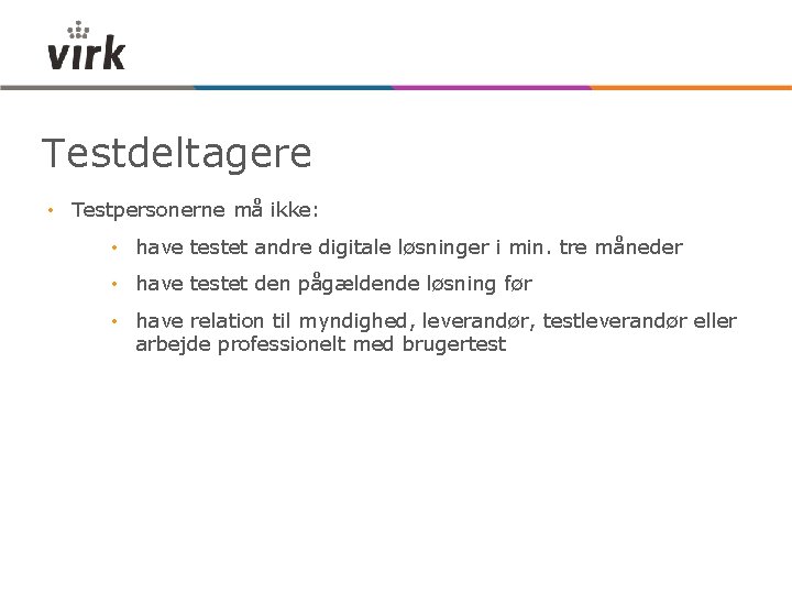Testdeltagere • Testpersonerne må ikke: • have testet andre digitale løsninger i min. tre