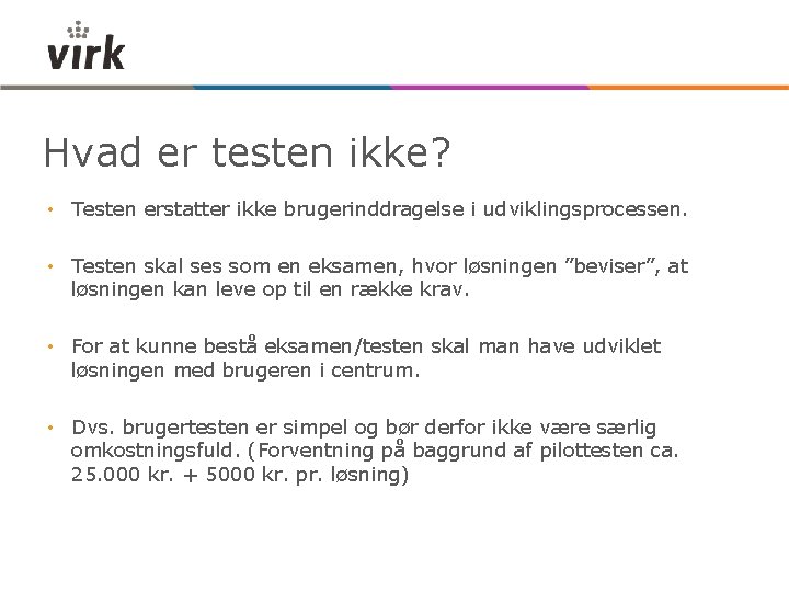 Hvad er testen ikke? • Testen erstatter ikke brugerinddragelse i udviklingsprocessen. • Testen skal