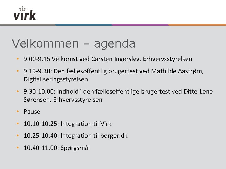 Velkommen – agenda • 9. 00 -9. 15 Velkomst ved Carsten Ingerslev, Erhvervsstyrelsen •