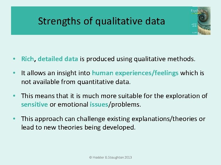 Strengths of qualitative data • Rich, detailed data is produced using qualitative methods. •