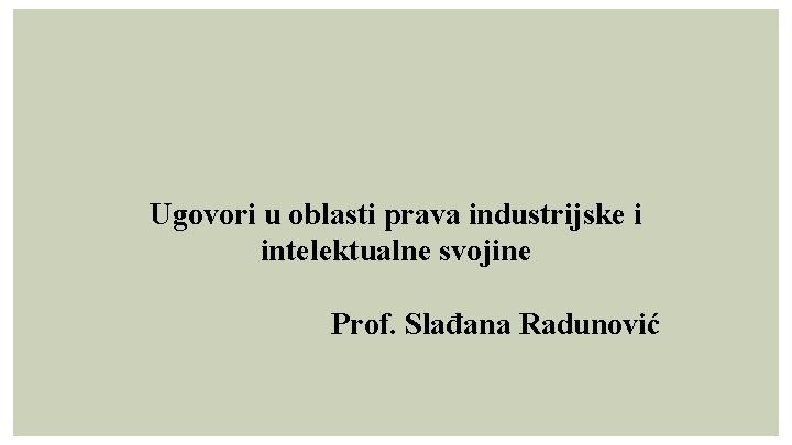 Ugovori u oblasti prava industrijske i intelektualne svojine Prof. Slađana Radunović 