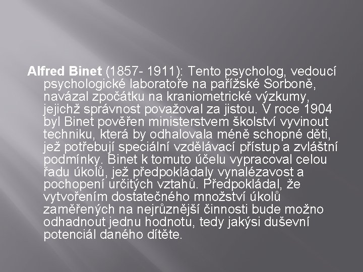 Alfred Binet (1857 - 1911): Tento psycholog, vedoucí psychologické laboratoře na pařížské Sorboně, navázal