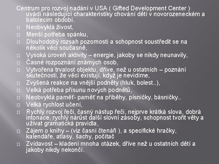 Centrum pro rozvoj nadání v USA ( Gifted Development Center ) uvádí následující charakteristiky