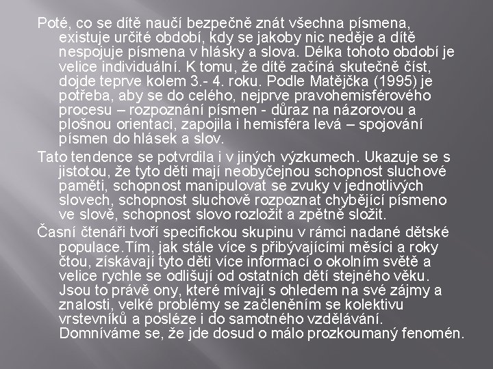 Poté, co se dítě naučí bezpečně znát všechna písmena, existuje určité období, kdy se