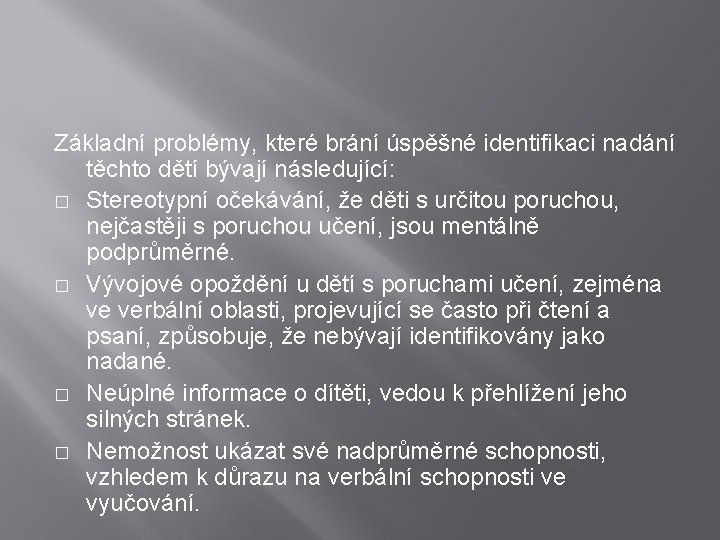 Základní problémy, které brání úspěšné identifikaci nadání těchto dětí bývají následující: � Stereotypní očekávání,