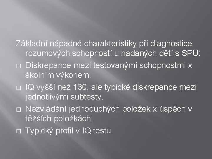 Základní nápadné charakteristiky při diagnostice rozumových schopností u nadaných dětí s SPU: � Diskrepance