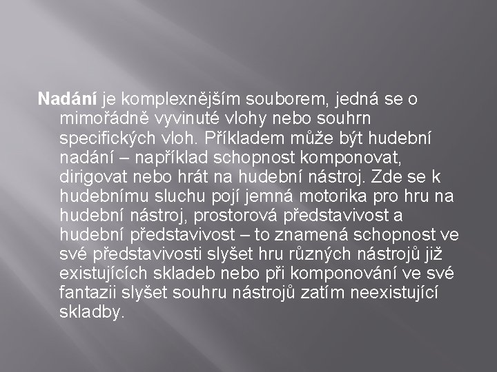 Nadání je komplexnějším souborem, jedná se o mimořádně vyvinuté vlohy nebo souhrn specifických vloh.