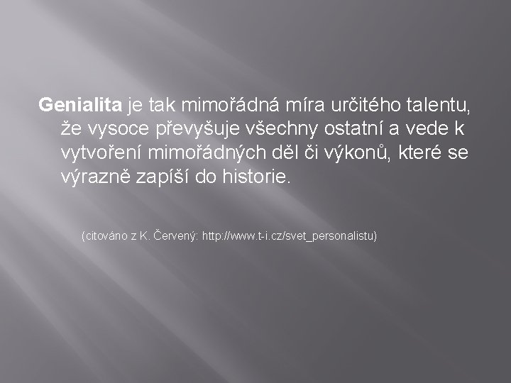 Genialita je tak mimořádná míra určitého talentu, že vysoce převyšuje všechny ostatní a vede