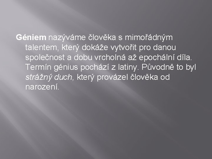 Géniem nazýváme člověka s mimořádným talentem, který dokáže vytvořit pro danou společnost a dobu