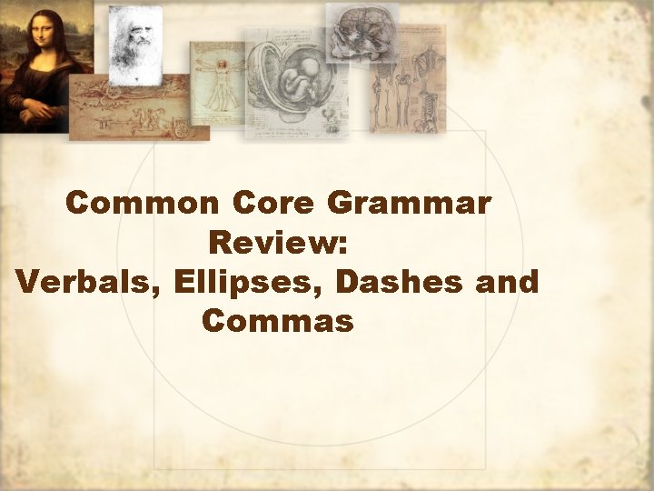 Common Core Grammar Review: Verbals, Ellipses, Dashes and Commas 