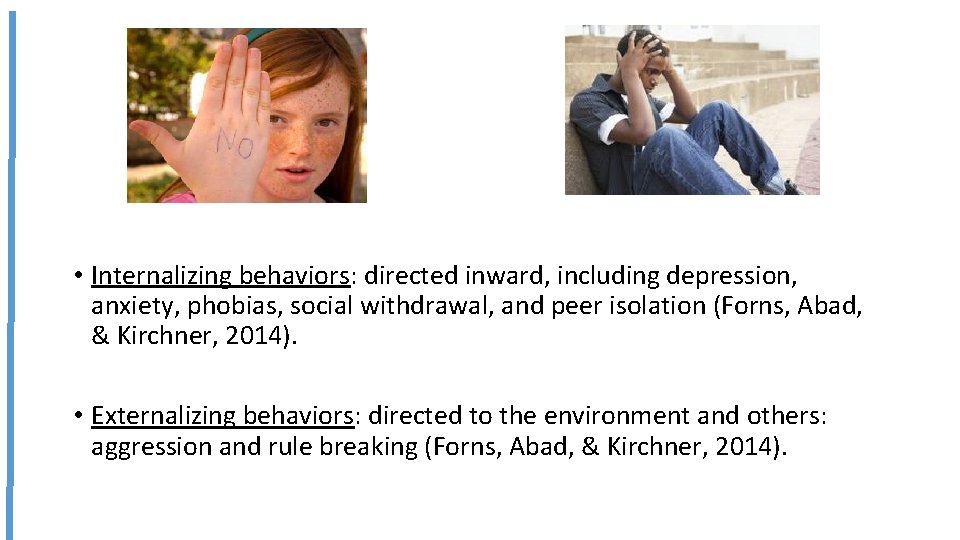  • Internalizing behaviors: directed inward, including depression, anxiety, phobias, social withdrawal, and peer