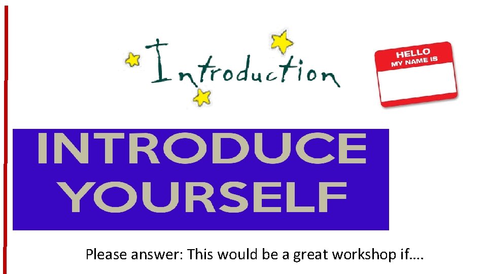 Please answer: This would be a great workshop if…. 