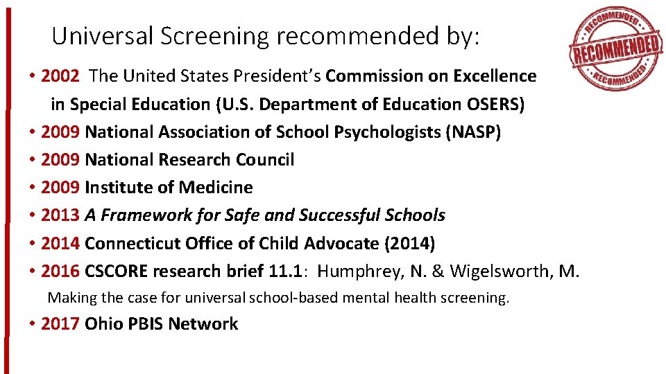 Universal Screening recommended by: • 2002 The United States President’s Commission on Excellence in