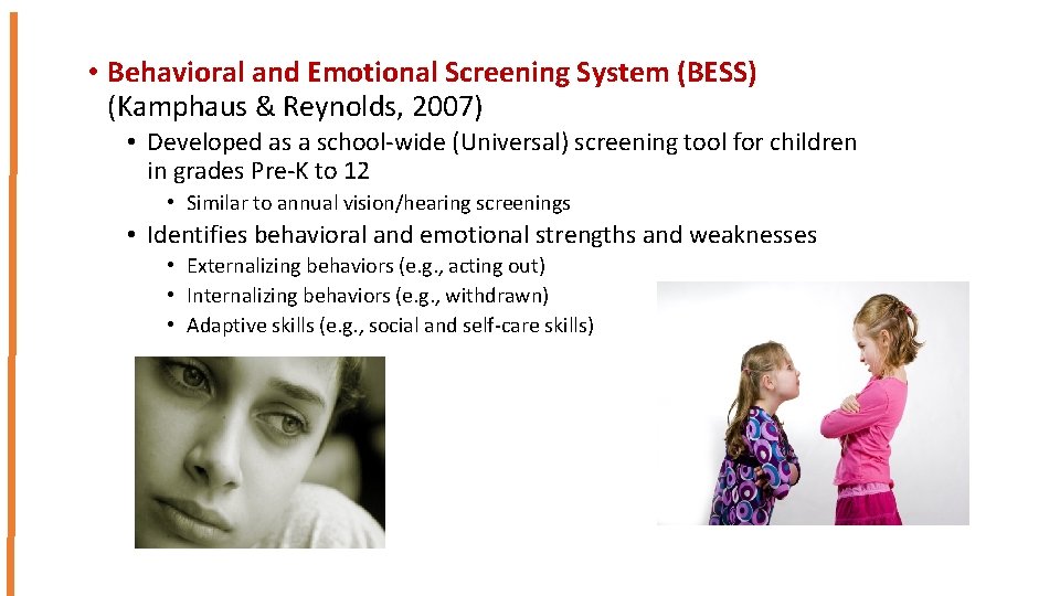  • Behavioral and Emotional Screening System (BESS) (Kamphaus & Reynolds, 2007) • Developed