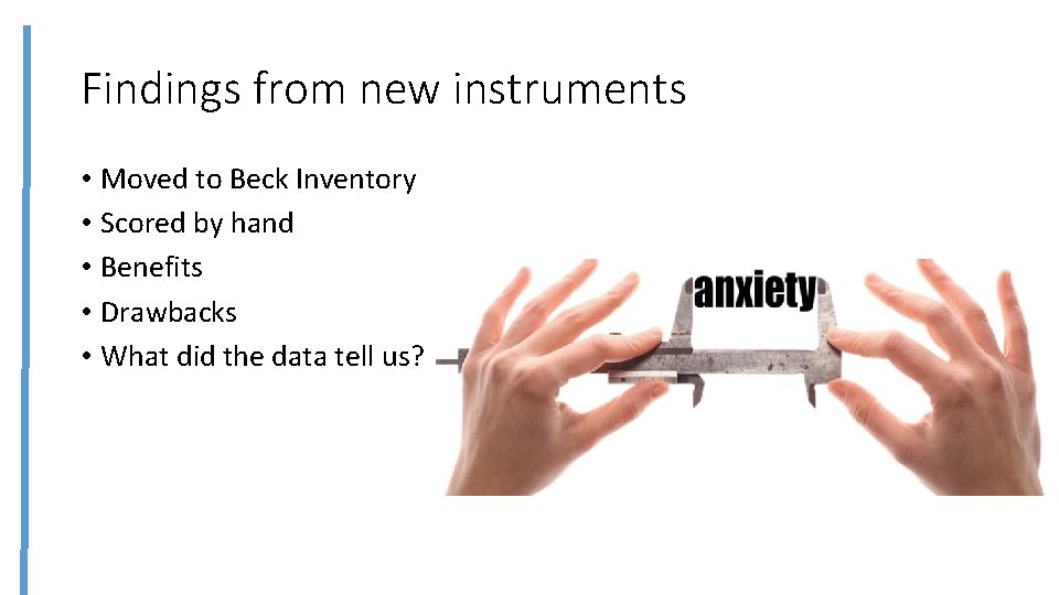 Findings from new instruments • Moved to Beck Inventory • Scored by hand •