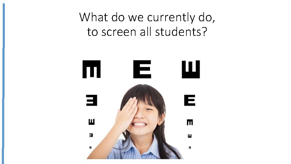 What do we currently do, to screen all students? 