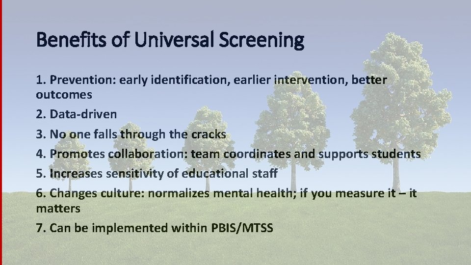 Benefits of Universal Screening 1. Prevention: early identification, earlier intervention, better outcomes 2. Data-driven