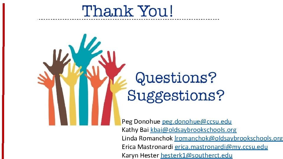 Peg Donohue peg. donohue@ccsu. edu Kathy Bai kbai@oldsaybrookschools. org Linda Romanchok lromanchok@oldsaybrookschools. org Erica