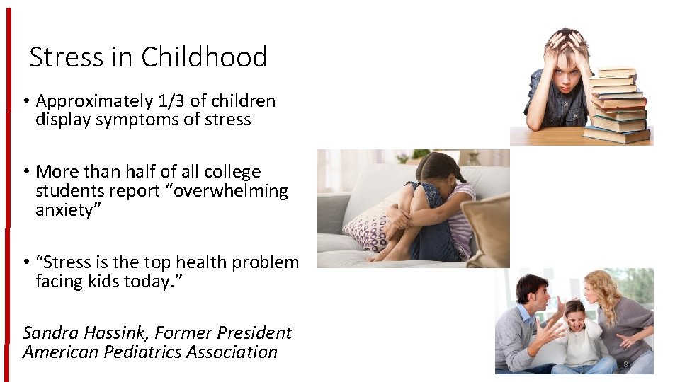 Stress in Childhood • Approximately 1/3 of children display symptoms of stress • More