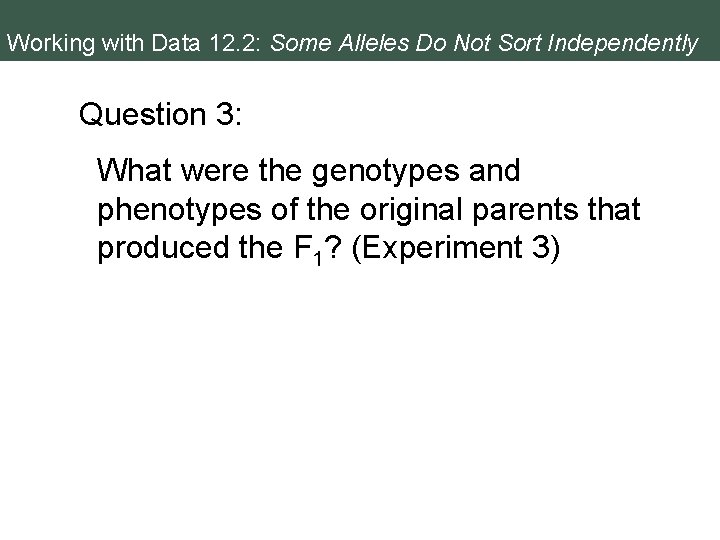 Working with Data 12. 2: Some Alleles Do Not Sort Independently Question 3: What