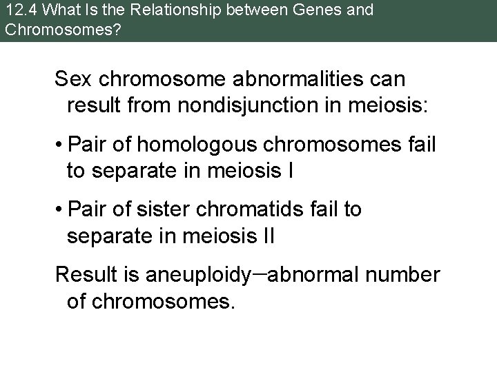 12. 4 What Is the Relationship between Genes and Chromosomes? Sex chromosome abnormalities can 12. 4 What Is the Relationship between Genes and Chromosomes? Sex chromosome abnormalities can