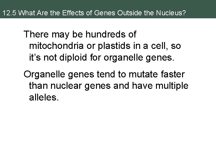 12. 5 What Are the Effects of Genes Outside the Nucleus? There may be