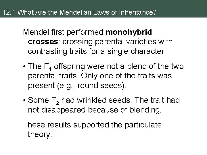 12. 1 What Are the Mendelian Laws of Inheritance? Mendel first performed monohybrid crosses: 12. 1 What Are the Mendelian Laws of Inheritance? Mendel first performed monohybrid crosses: