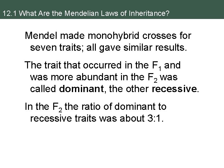 12. 1 What Are the Mendelian Laws of Inheritance? Mendel made monohybrid crosses for